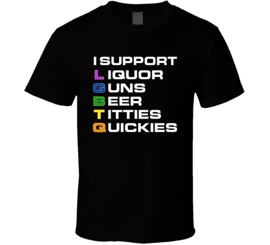 Discover LGBTQ Support T-Shirt with Liquor Guns Beer Titties and Quickies
