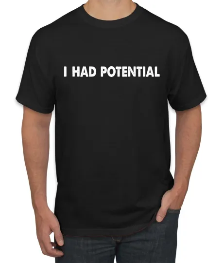 Discover I Had Potential Men's Funny Sarcastic T-Shirt