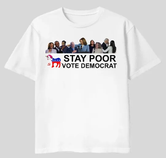 Discover STAY POOR VOTE DEMOCRAT T-SHIRT
