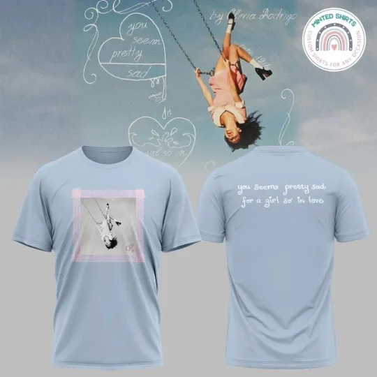 Discover Olivia Rodrigo You Seem Pretty Sad For A Girl So In Love 2 Sides Shirt