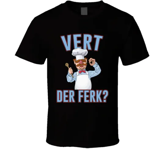 Discover Vert Der Ferk Swedish Chef Quote T-Shirt