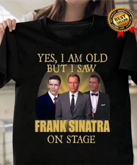 Yes I Am Old But I Saw Frank Sinatra On Stage T-Shirt Unisex