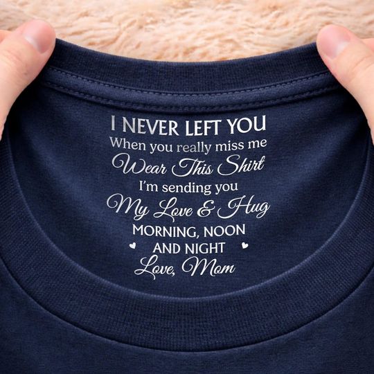 Personalized I Never Left You Inside Neck Print T-Shirt, Love Hug From Mom, Gift For Daughter Son From Mom, Mother's Day Gift For Family