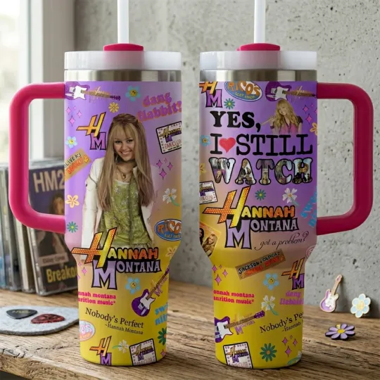 Yes I Still Watch Hannah Montana Tumbler 40oz