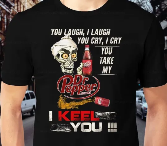 Discover Dr Pepper Funny T-Shirt, You Laugh I Laugh, You Cry, I Kill You