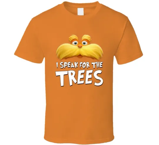 I Speak For The Trees Lorax T-Shirt