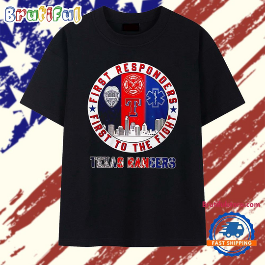 Texas Rangers First Responders First To The Fight T Shirt