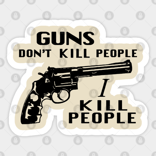 Guns Don't Kill People, I Kill People - Guns Dont Kill People - Sticker