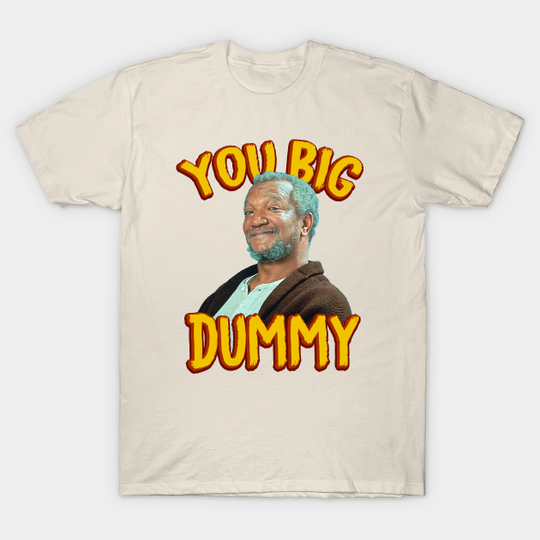 Sanford & Son Big Dummy - Sanford And Son - T-Shirt