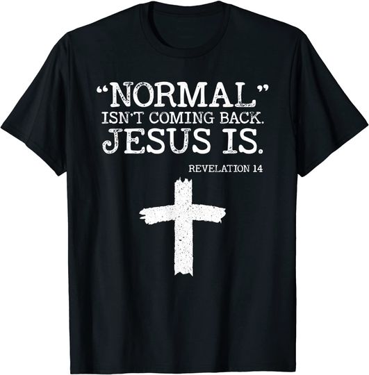 Normal Isn't Coming Back But Jesus Is Revelation 14 Costume T-Shirt