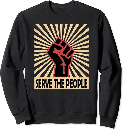 socialist fist serve the people communist propaganda Sweatshirt