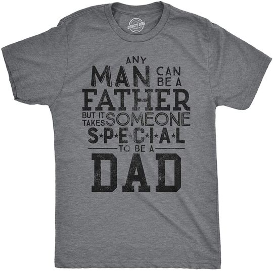 Discover Mens Any Man Can Be A Father But It Takes Someone Special to Be A Dad Tshirt