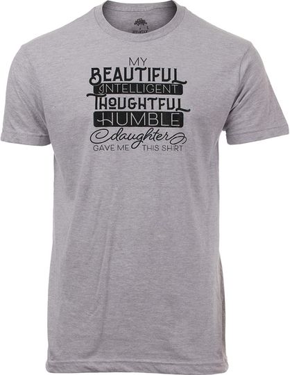 My Beautiful Intelligent Daughter Gave Me This- Funny Dad Grandpa Father T-Shirt
