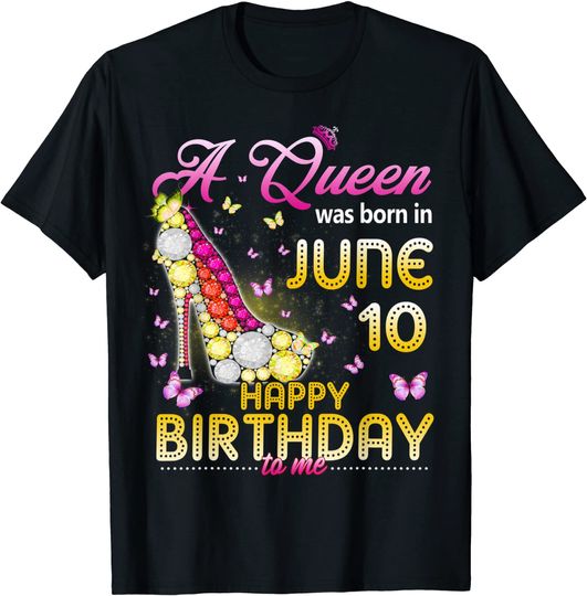 Womens A Queen Was Born In June 10th Happy Birthday To Me T-Shirt