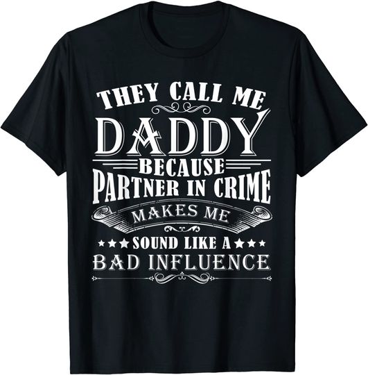 They Call Me Daddy Because Partner In Crime T-Shirt