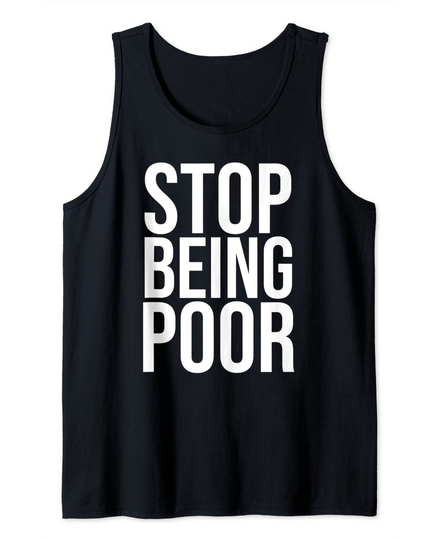 Stop Being Poor Tank Top Womens And Mens Tank Top