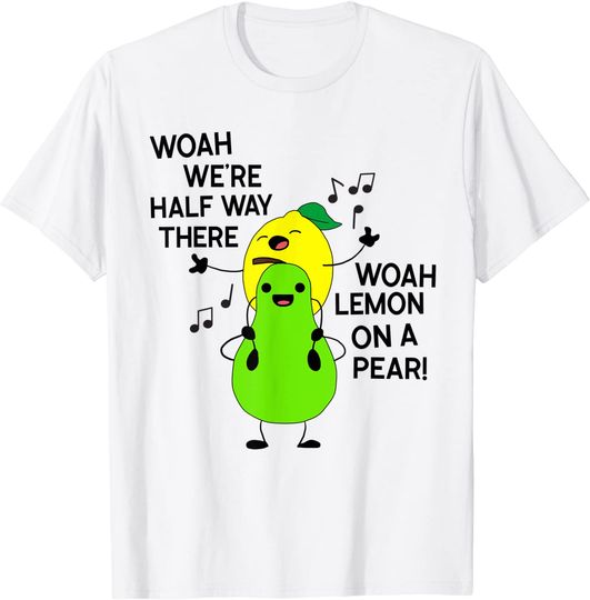 Discover Woah we're half way there lemon on a pear shirt funny T-Shirt