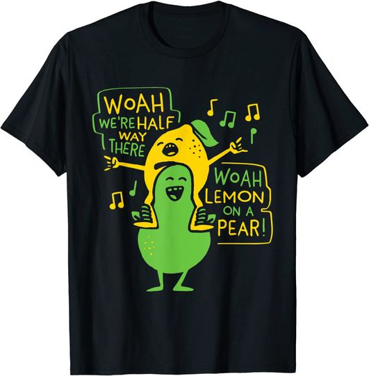 Woah We're Halfway There Woah Lemon On A Pear Funny T-Shirt