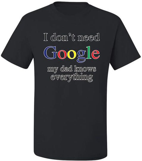 I Don't Need Google My Dad Mom Son and Daughter Knows Everything Humor Men's Graphic T-Shirt