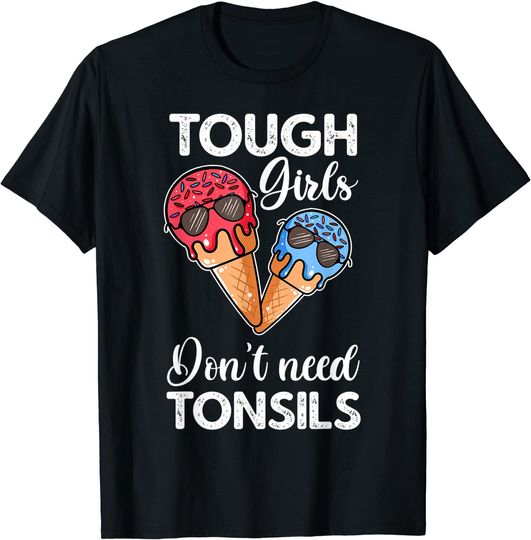 Tough Girls Don't Need Tonsils Tonsillectomy Tonsil Removal T-Shirt