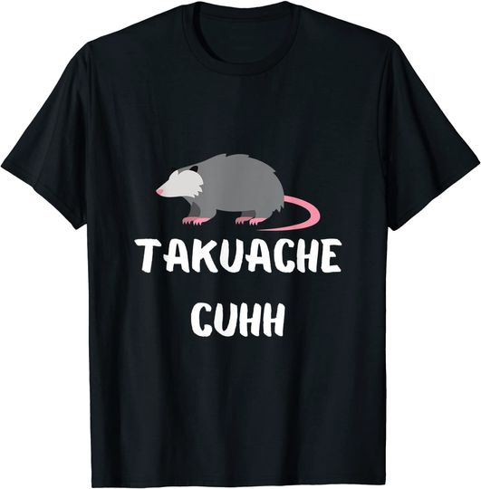 Takuache cuh T-Shirt