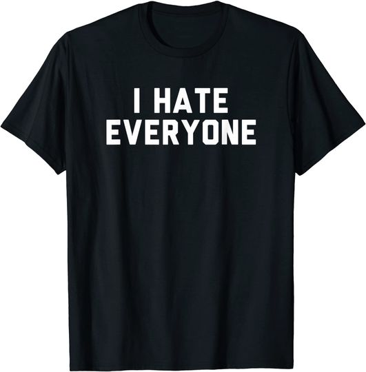 i hate everyone T-Shirt