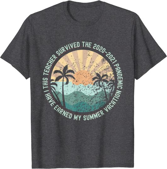 I Survived Teaching During a Pandemic. School's Out. Teacher T-Shirt