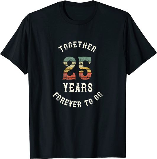 Together 25 years - Forever To Go Funny 25th Anniversary T-Shirt