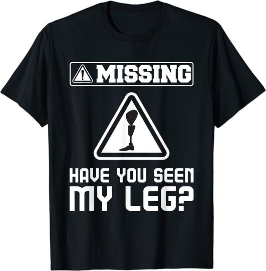 Have You Seen My Leg - Handicap Wheelchair Amputee T-Shirt