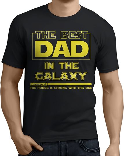 Best Dad in The Galaxy Unisex T Shirt Force is Strong with This One