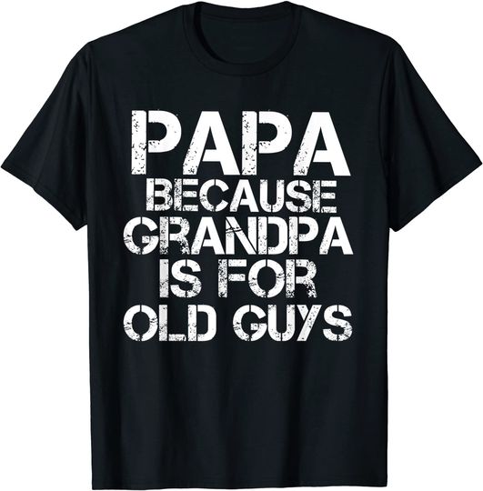 Discover Men's T Shirt Papa Because Grandpa is For Old Guys
