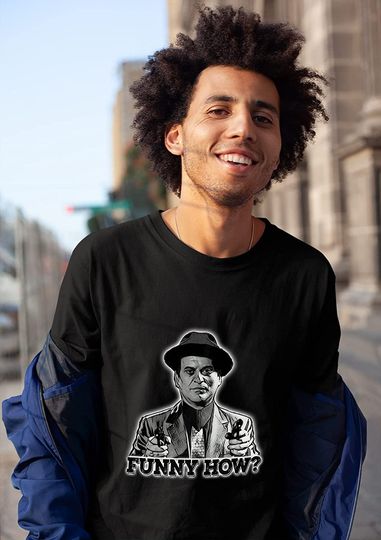 Goodfellas Joe Pesci Funny How Unisex Tshirt
