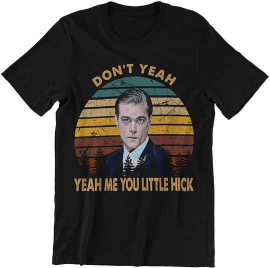 Goodfellas Tony Stacks Don't Yeah Yeah Me You Little Hick Unisex Tshirt