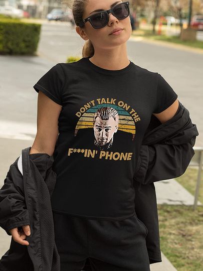 Goodfellas Karen Hill Dont Talk On The F.in't Phone Unisex Tshirt