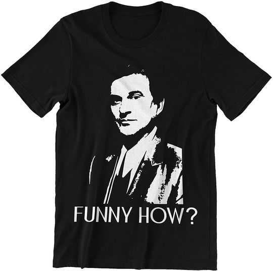 Goodfellas Joe Pesci Funny How  Unisex Tshirt