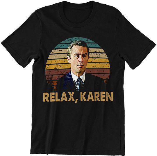 Goodfellas Relax Karen Unisex Tshirt