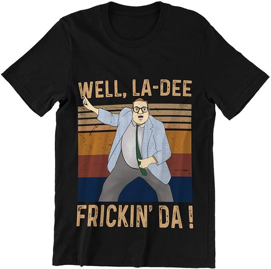 Matt Foley Saturday Night Live Well La Dee Frickin_ Da 2 Unisex Tshirt