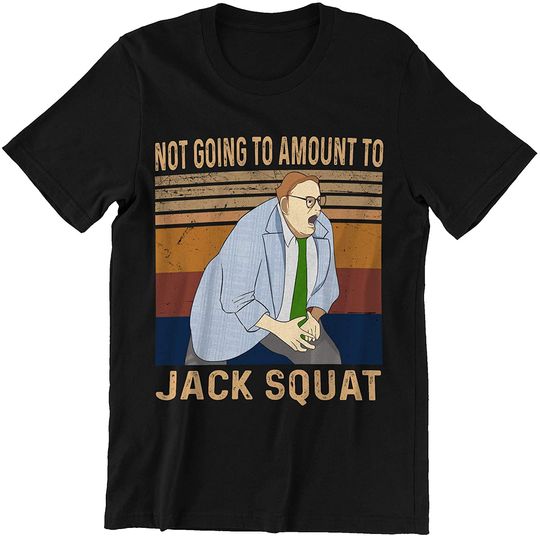Saturday Night Live Matt Foley Not Going to Amount to Jack Squat Unisex Tshirt