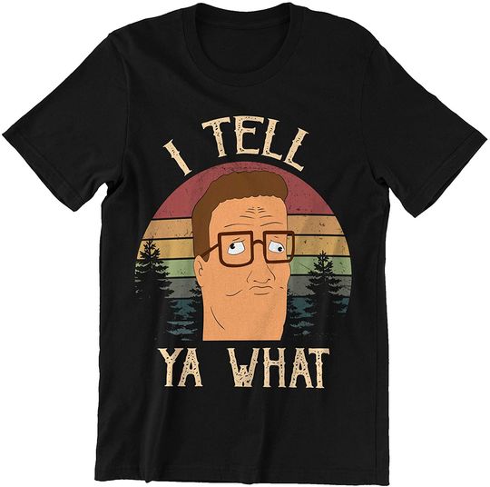 King of The Hill Hank Hill I Tell Ya What Circle Unisex Tshirt