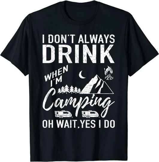 I Don't Always Drink Beer Lovers Camping T-Shirt