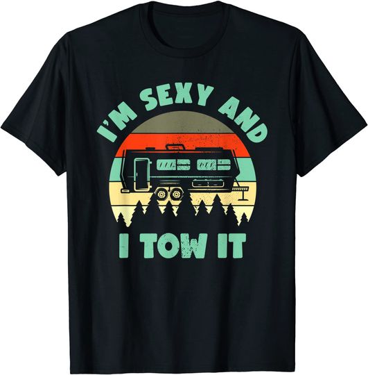 Im Sexy And I Tow It, Caravan Camping RV Trailer, Camp T-Shirt