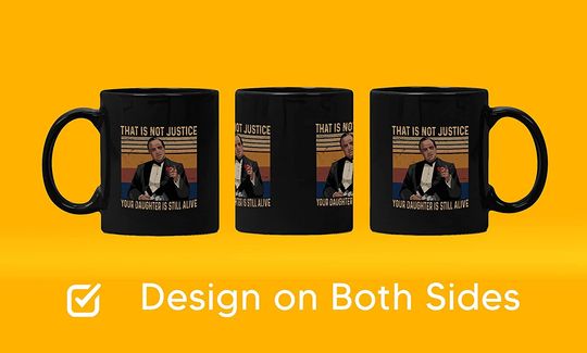 The Godfather Vito Corleone That Is Not Justice, Your Daughter Is Still Alive  Mug 15oz