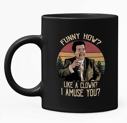 Goodfellas Joe Pesci I&rsquo;m Funny How Funny, Like, I&rsquo;m A Clown I Amuse You Circle Mug 15oz