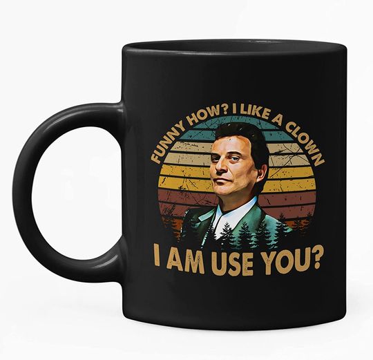 Goodfellas Joe Pesci I Like A Clown I Am Use You Mug 15oz