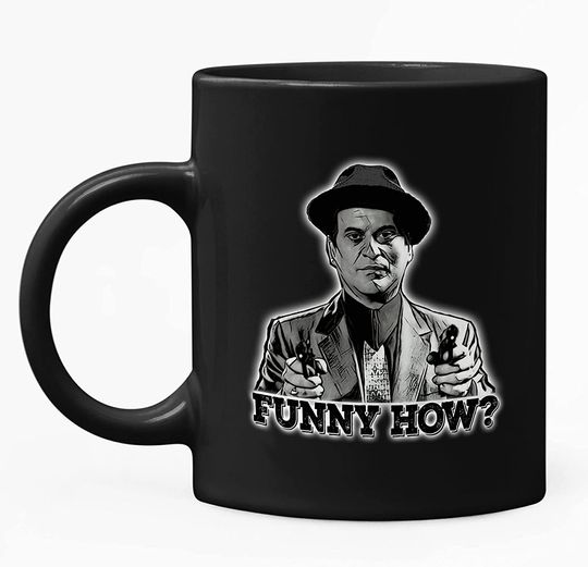 Goodfellas Joe Pesci Funny How Mug 15oz