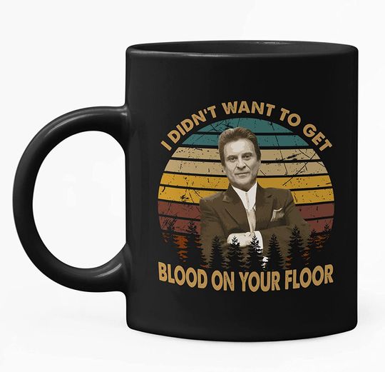 Goodfellas Joe Pesci I Didn't Want To Get Blood On Your Floor Mug 11oz