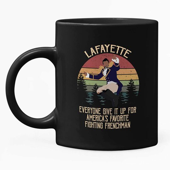 Discover Hamilton Lafayette Everyone give it up for America’s favorite fighting frenchman Circle Mug 11oz