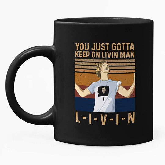 Dazed And Confused David Wooderson you just gotta keep on livin_ man. l-i-v-i-n Mug 15oz