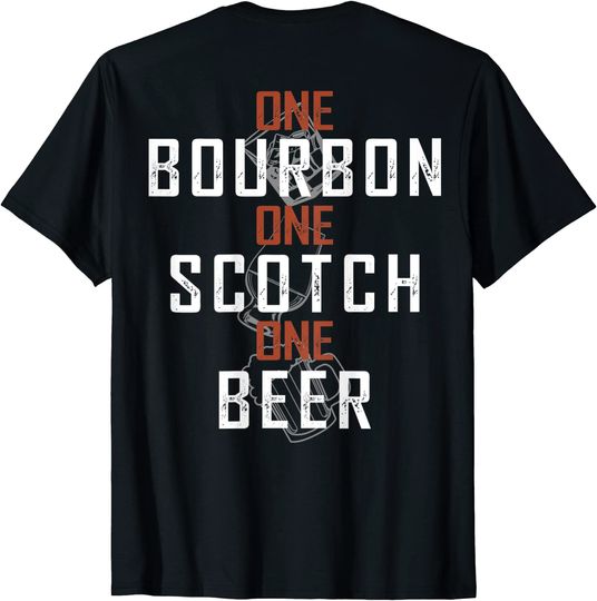 One Bourbon One Scotch One Beer  T-Shirt