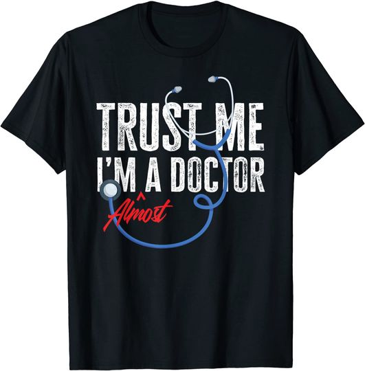 Funny Trust Me I'm Almost A Doctor Funny Medical Student T-Shirt
